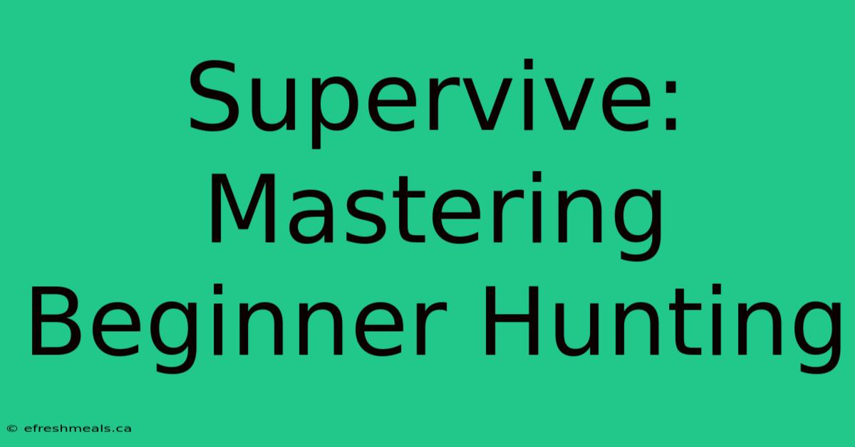 Supervive: Mastering Beginner Hunting