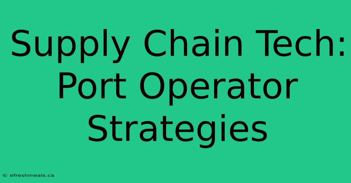 Supply Chain Tech: Port Operator Strategies