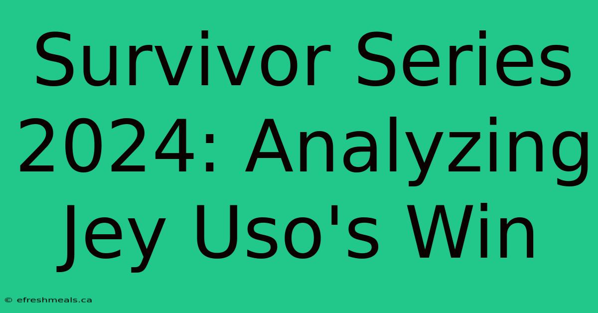 Survivor Series 2024: Analyzing Jey Uso's Win