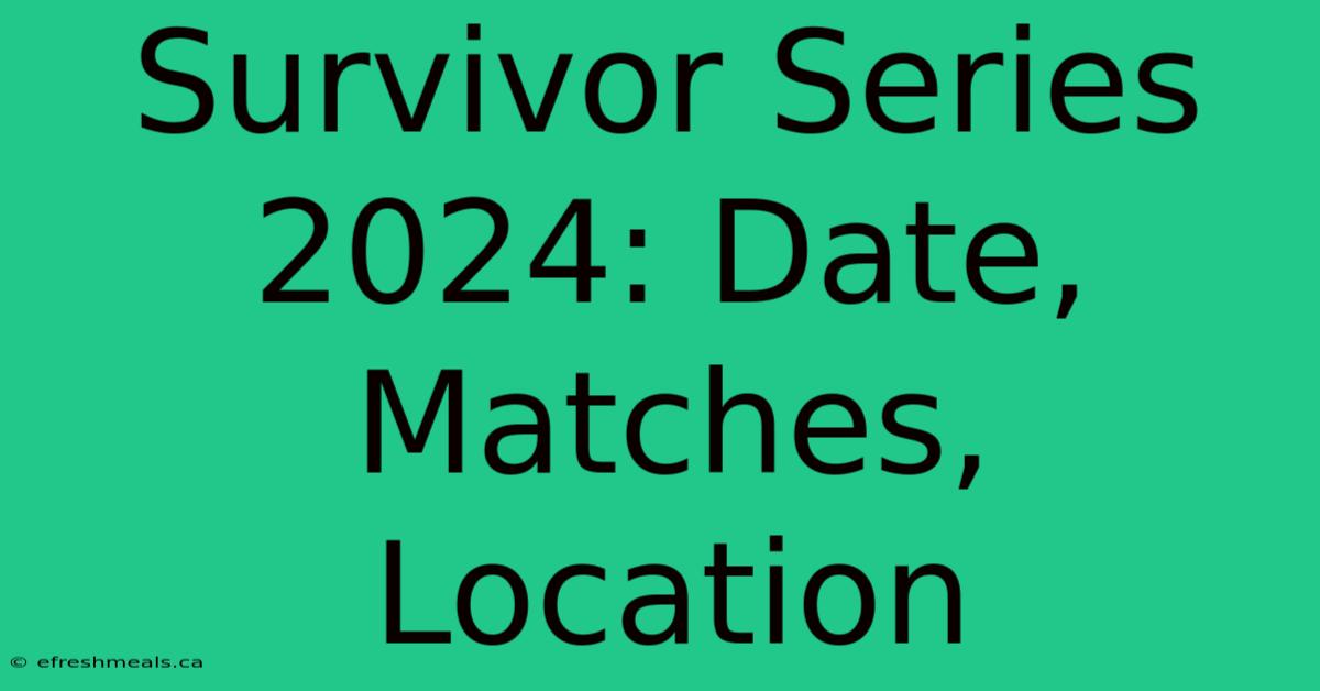 Survivor Series 2024: Date, Matches, Location