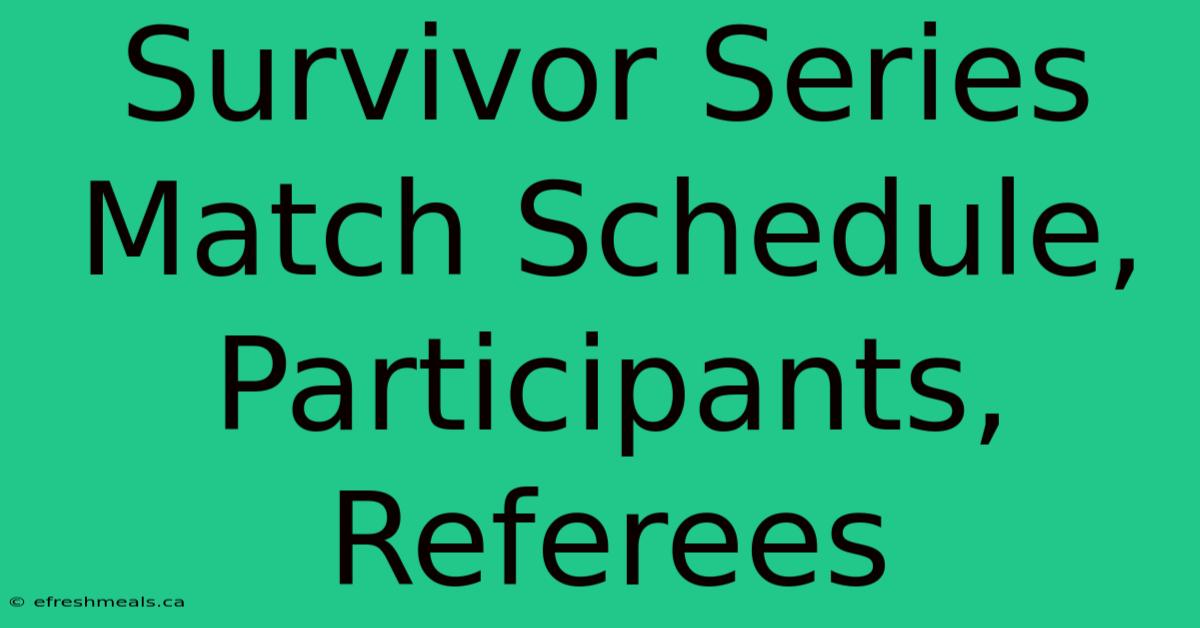 Survivor Series Match Schedule, Participants, Referees