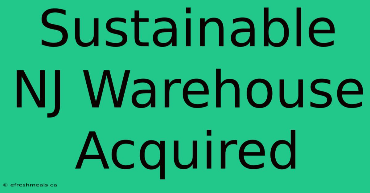 Sustainable NJ Warehouse Acquired