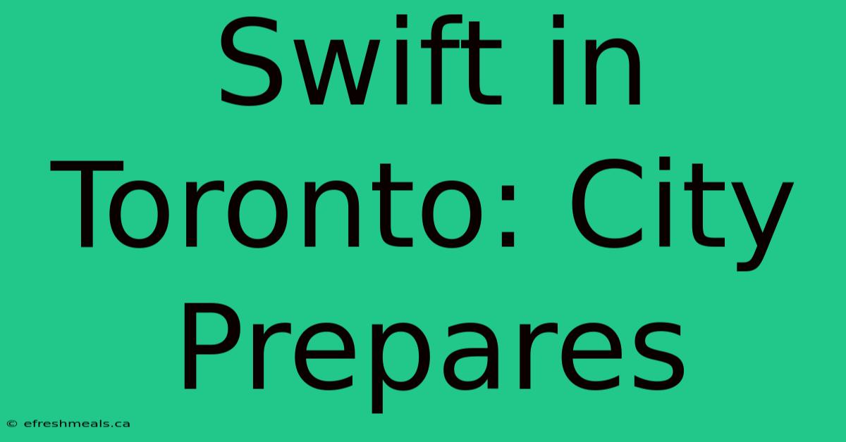 Swift In Toronto: City Prepares 