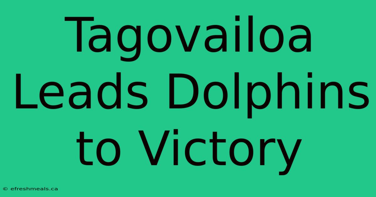 Tagovailoa Leads Dolphins To Victory