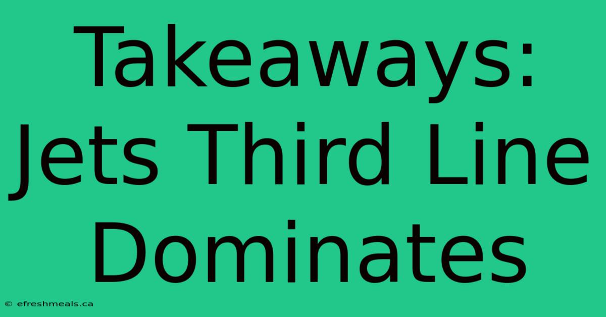 Takeaways: Jets Third Line Dominates