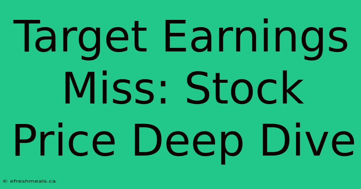 Target Earnings Miss: Stock Price Deep Dive