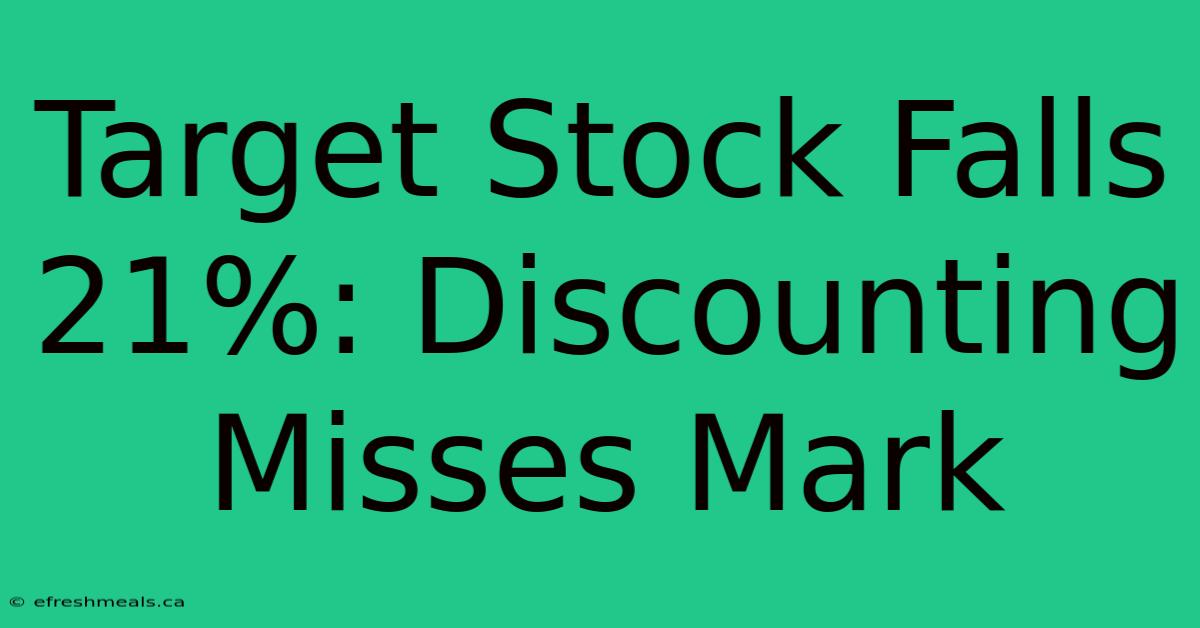 Target Stock Falls 21%: Discounting Misses Mark