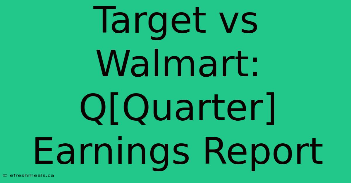 Target Vs Walmart: Q[Quarter] Earnings Report