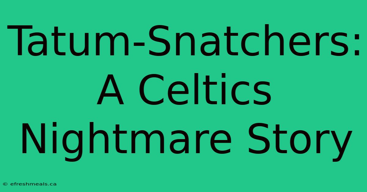 Tatum-Snatchers: A Celtics Nightmare Story