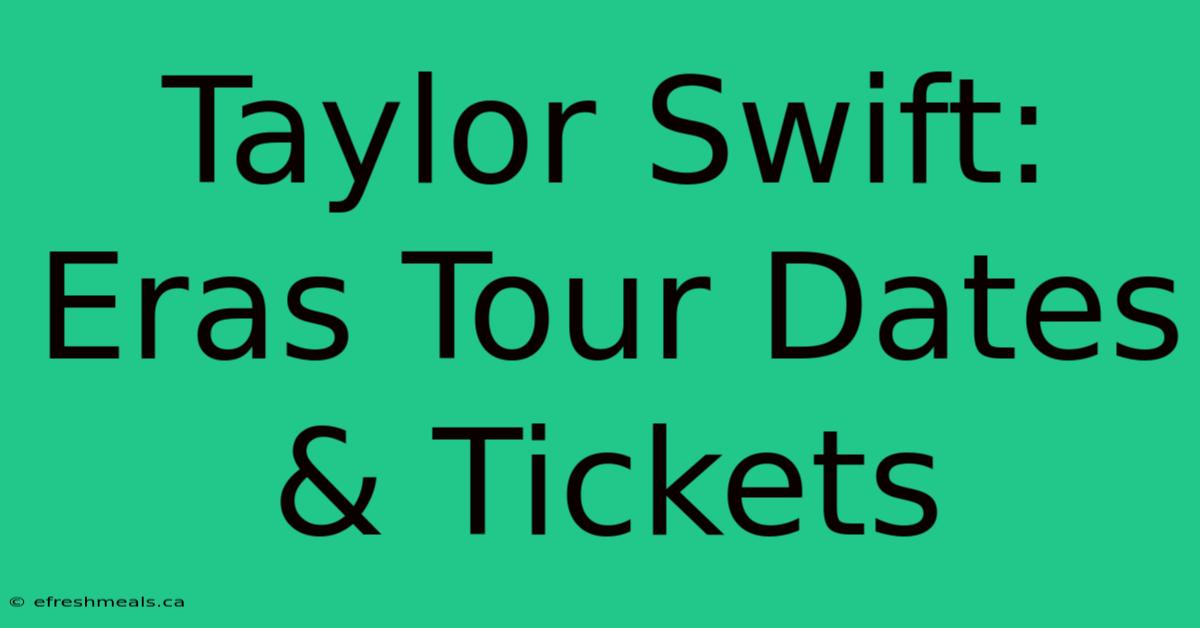 Taylor Swift: Eras Tour Dates & Tickets