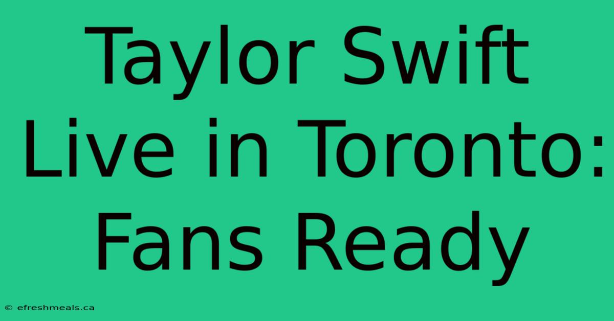 Taylor Swift Live In Toronto: Fans Ready