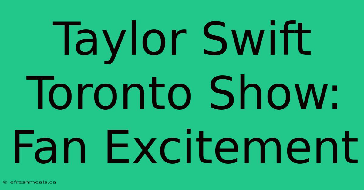 Taylor Swift Toronto Show: Fan Excitement 