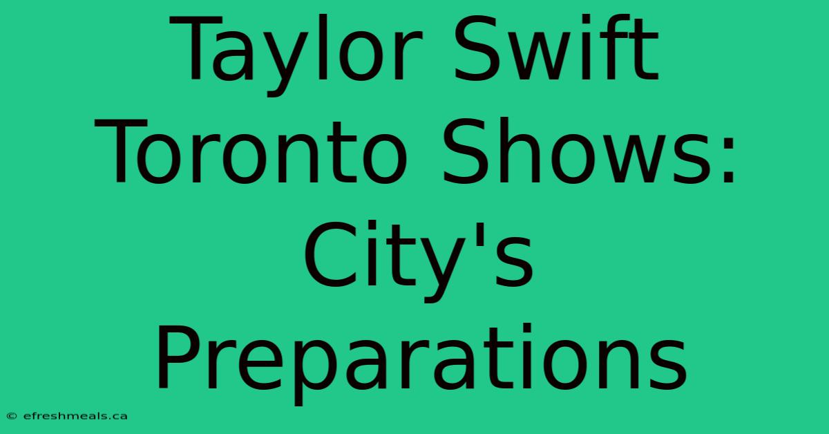 Taylor Swift Toronto Shows: City's Preparations