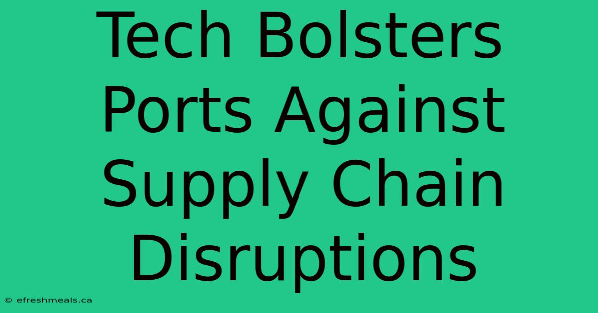 Tech Bolsters Ports Against Supply Chain Disruptions