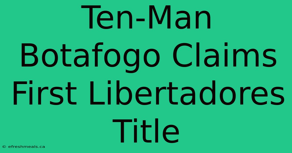 Ten-Man Botafogo Claims First Libertadores Title