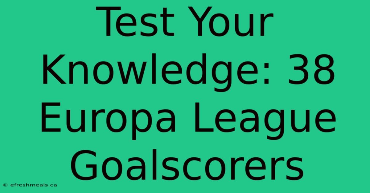 Test Your Knowledge: 38 Europa League Goalscorers