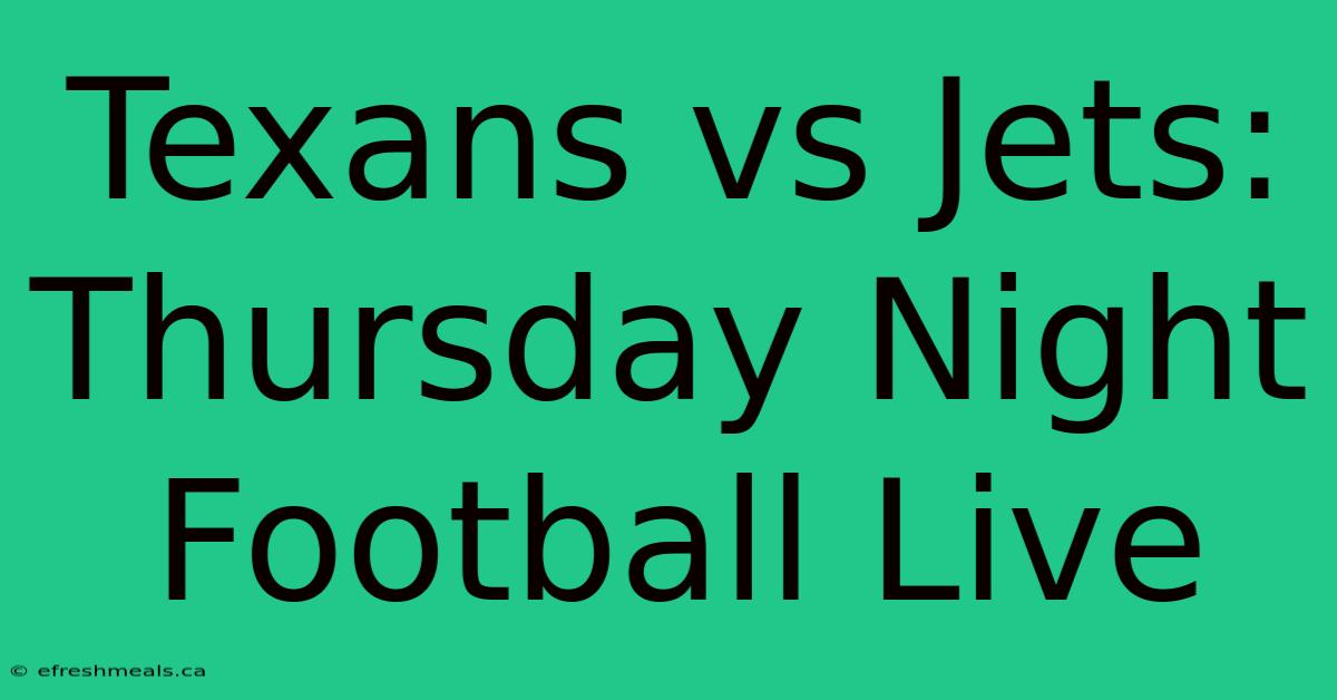 Texans Vs Jets: Thursday Night Football Live