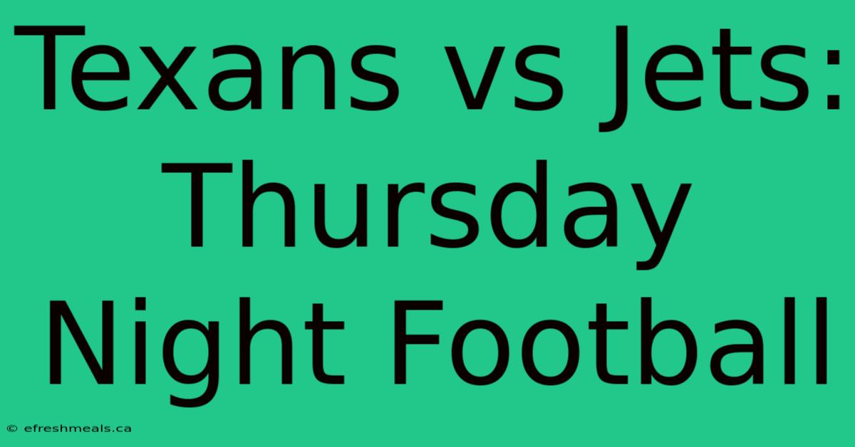 Texans Vs Jets: Thursday Night Football 