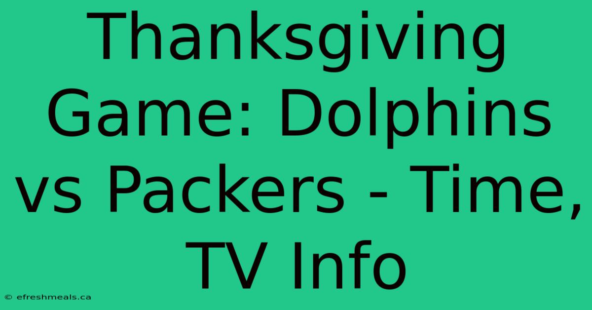 Thanksgiving Game: Dolphins Vs Packers - Time, TV Info