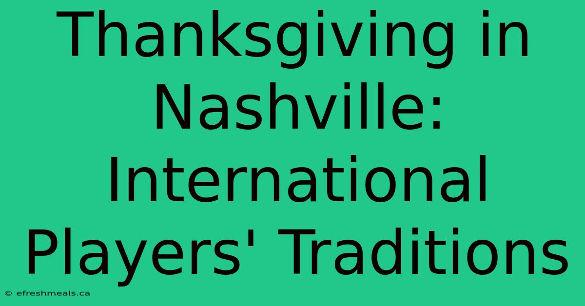 Thanksgiving In Nashville: International Players' Traditions