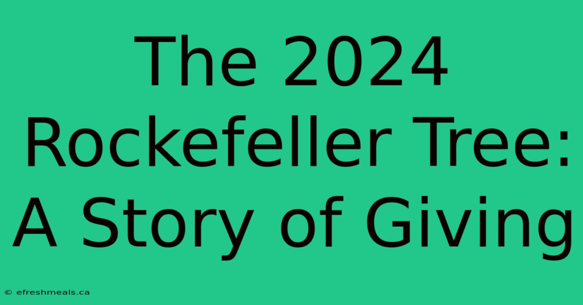 The 2024 Rockefeller Tree: A Story Of Giving 