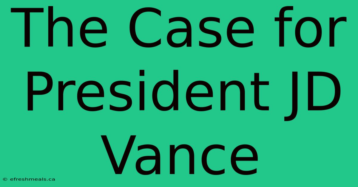 The Case For President JD Vance 