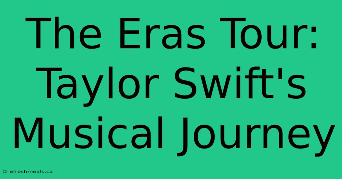 The Eras Tour: Taylor Swift's Musical Journey 