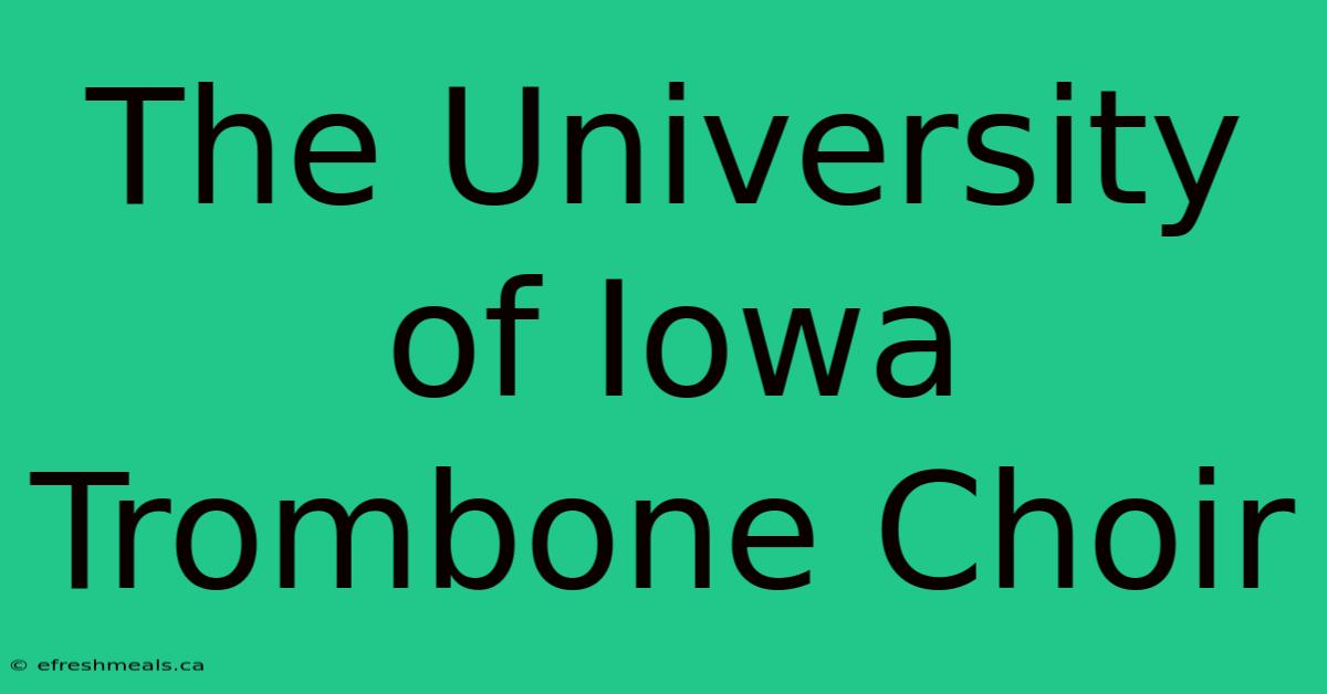 The University Of Iowa Trombone Choir