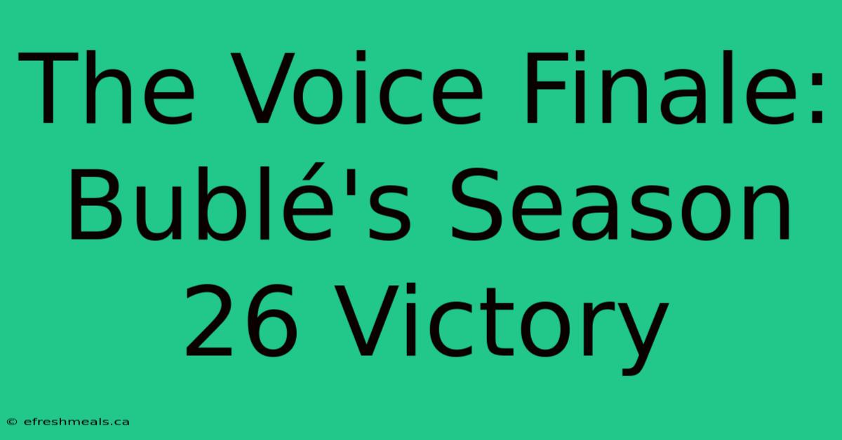 The Voice Finale: Bublé's Season 26 Victory