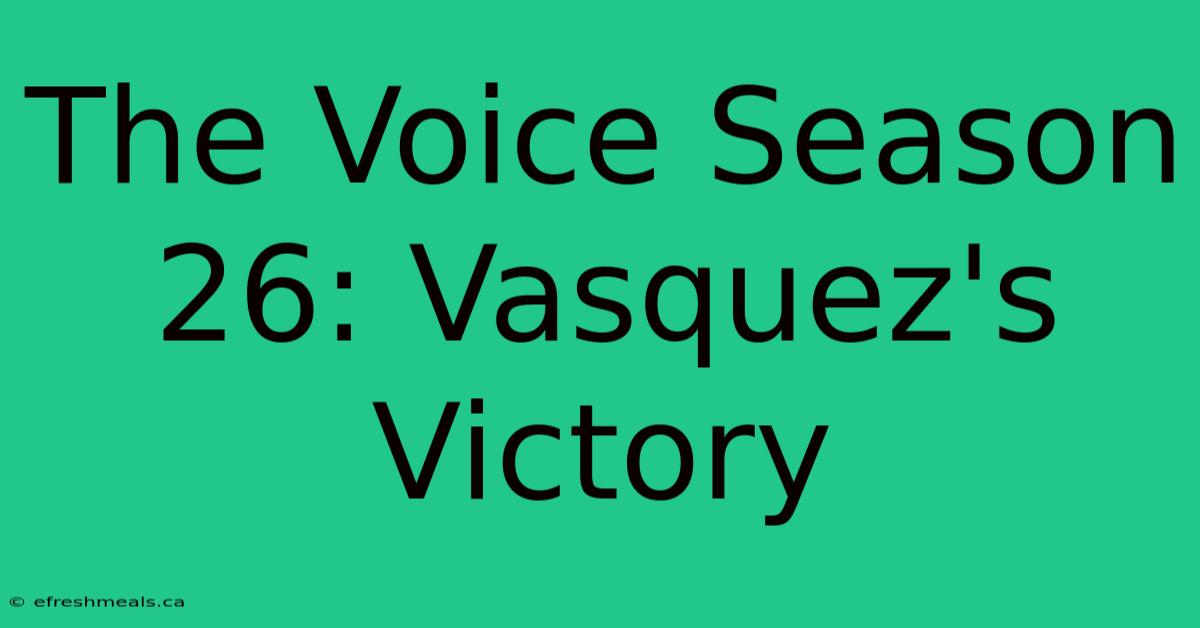 The Voice Season 26: Vasquez's Victory