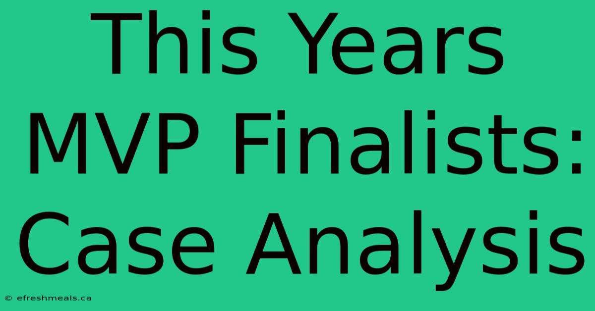 This Years MVP Finalists: Case Analysis