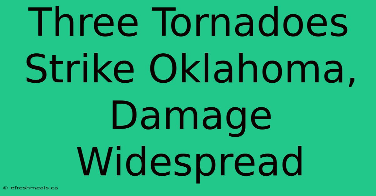 Three Tornadoes Strike Oklahoma, Damage Widespread