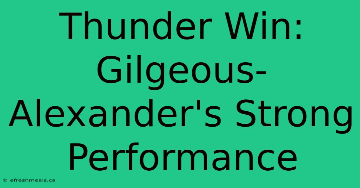 Thunder Win: Gilgeous-Alexander's Strong Performance