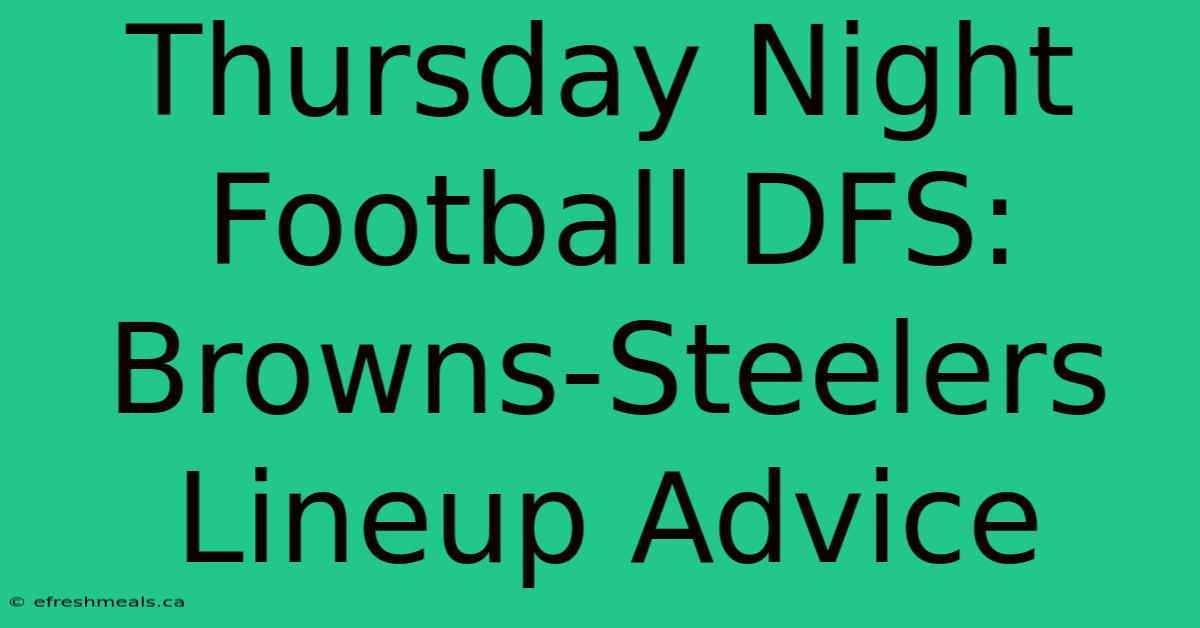 Thursday Night Football DFS: Browns-Steelers Lineup Advice