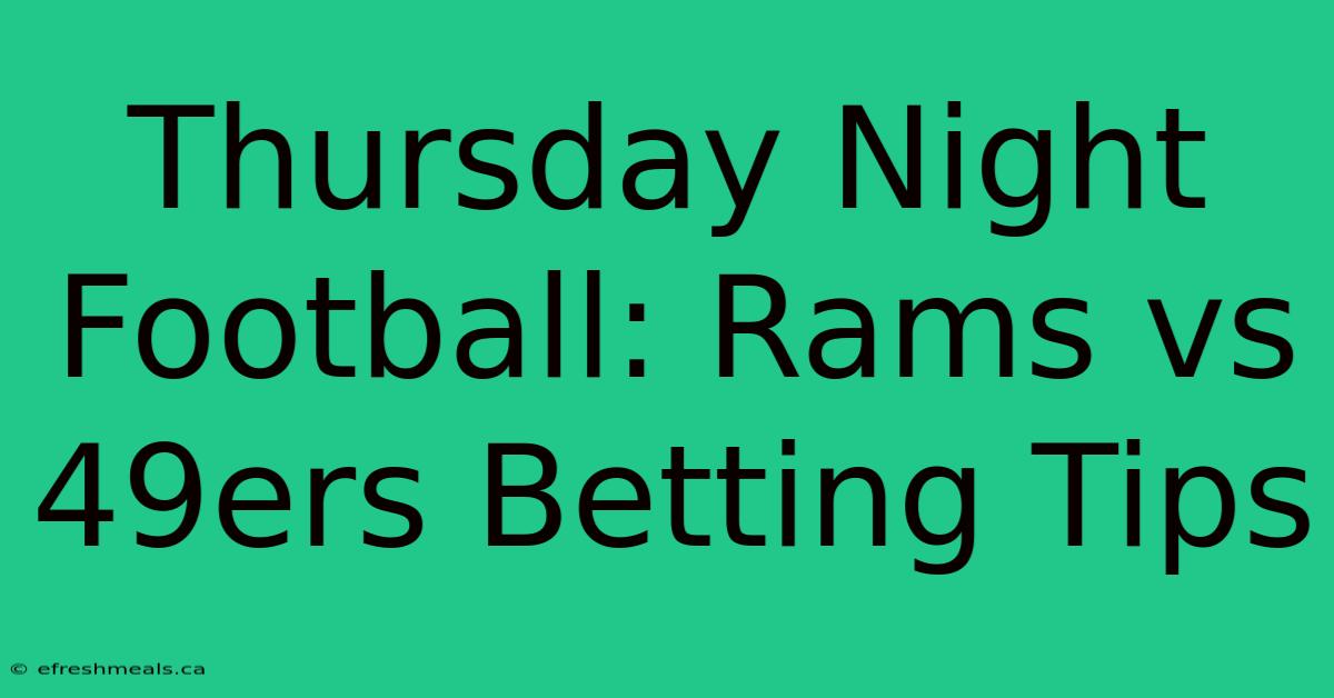 Thursday Night Football: Rams Vs 49ers Betting Tips