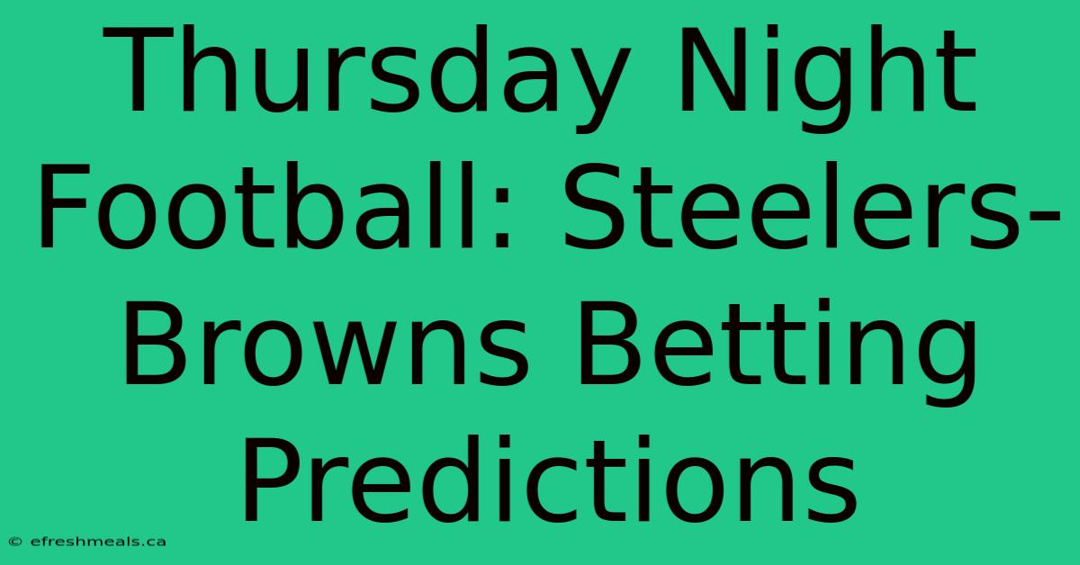 Thursday Night Football: Steelers-Browns Betting Predictions