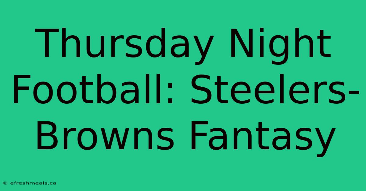 Thursday Night Football: Steelers-Browns Fantasy