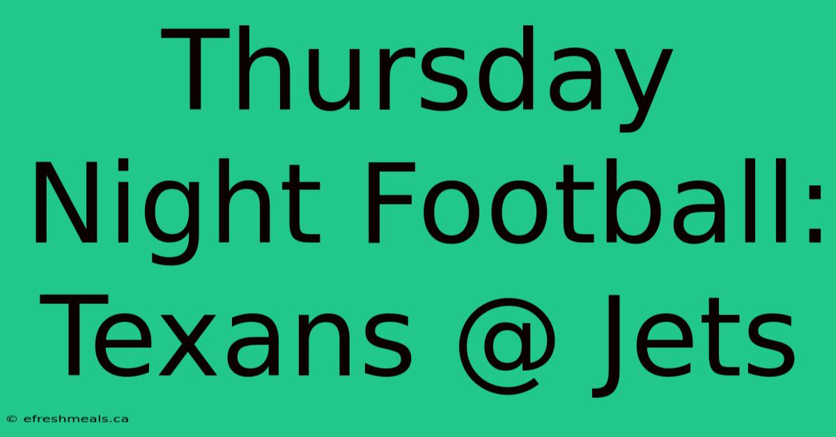 Thursday Night Football: Texans @ Jets