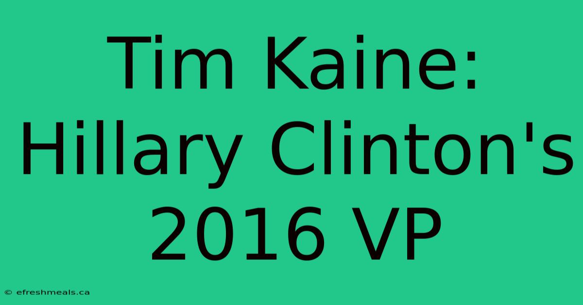 Tim Kaine: Hillary Clinton's 2016 VP