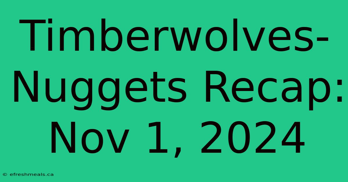 Timberwolves-Nuggets Recap: Nov 1, 2024 