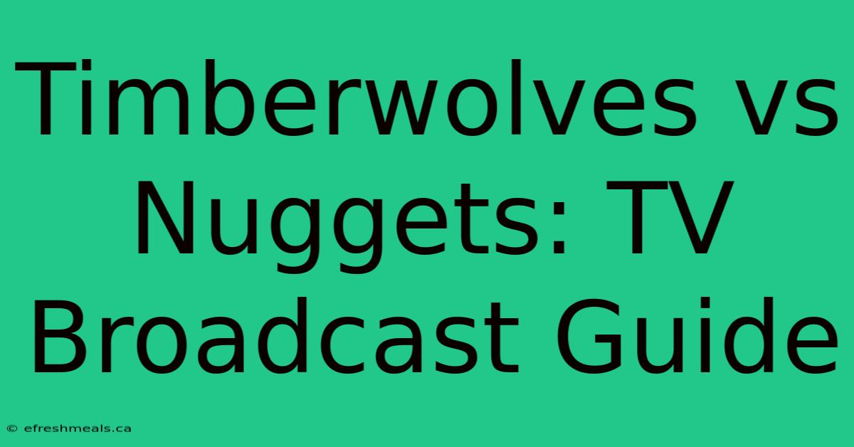 Timberwolves Vs Nuggets: TV Broadcast Guide