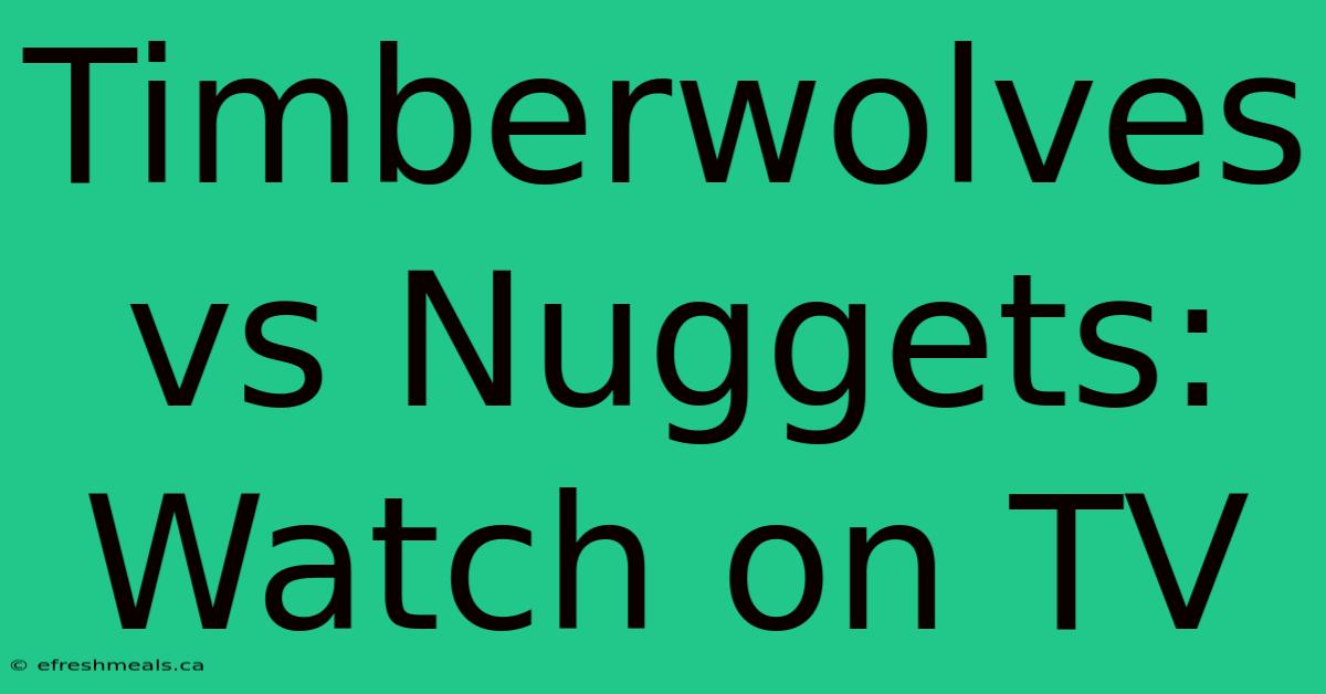 Timberwolves Vs Nuggets: Watch On TV