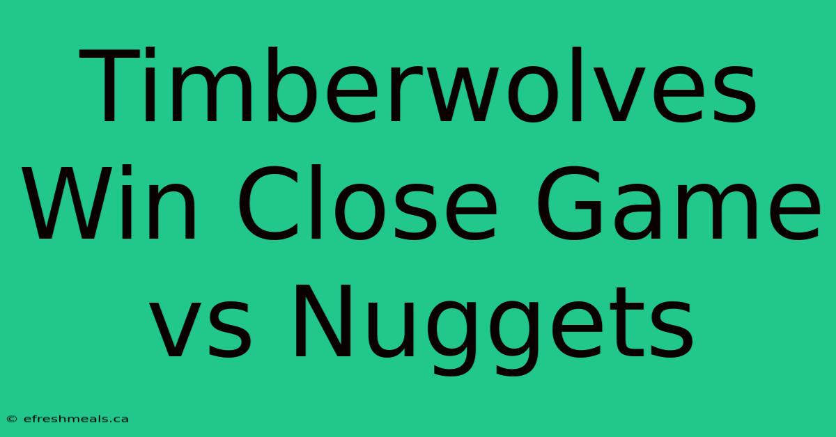 Timberwolves Win Close Game Vs Nuggets