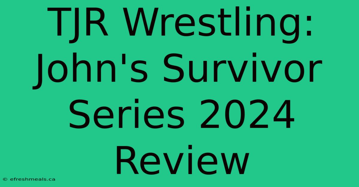 TJR Wrestling: John's Survivor Series 2024 Review