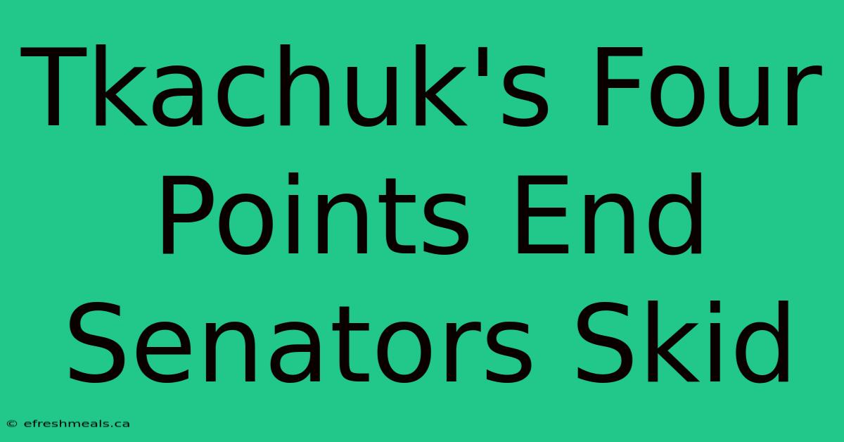 Tkachuk's Four Points End Senators Skid