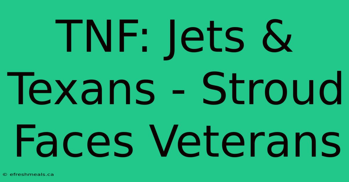 TNF: Jets & Texans - Stroud Faces Veterans