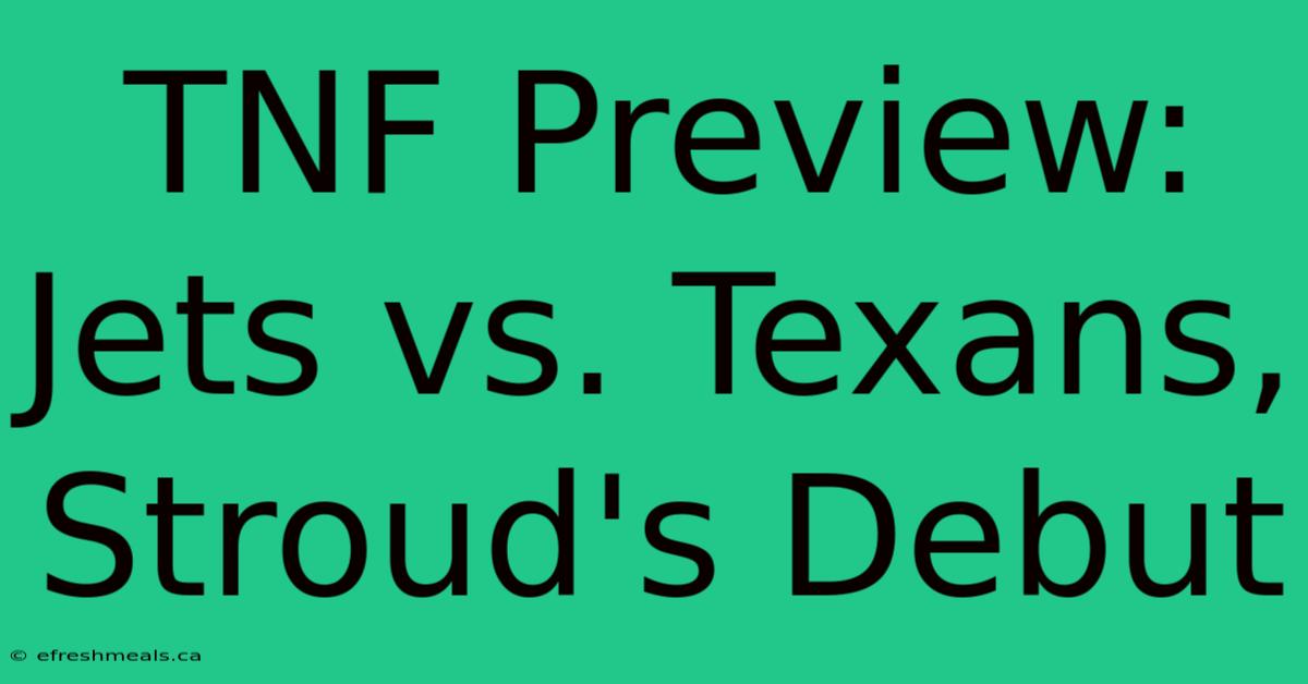 TNF Preview: Jets Vs. Texans, Stroud's Debut