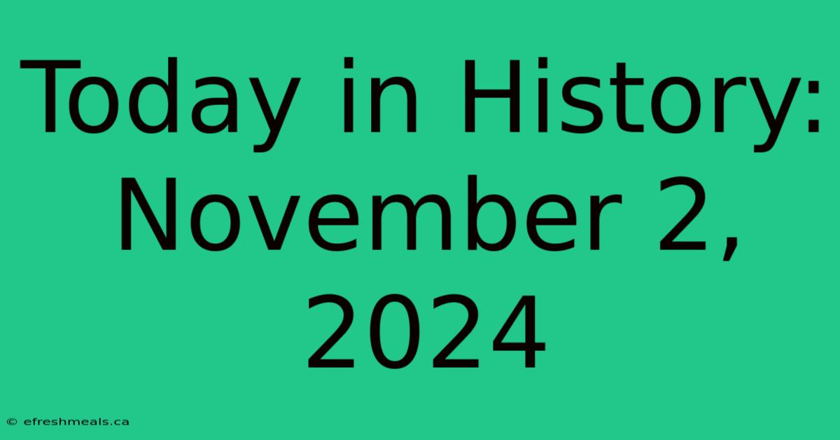 Today In History: November 2, 2024