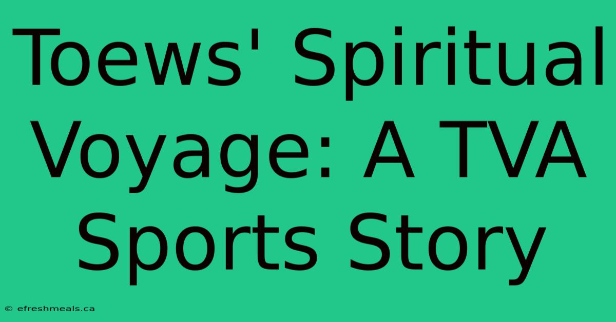 Toews' Spiritual Voyage: A TVA Sports Story