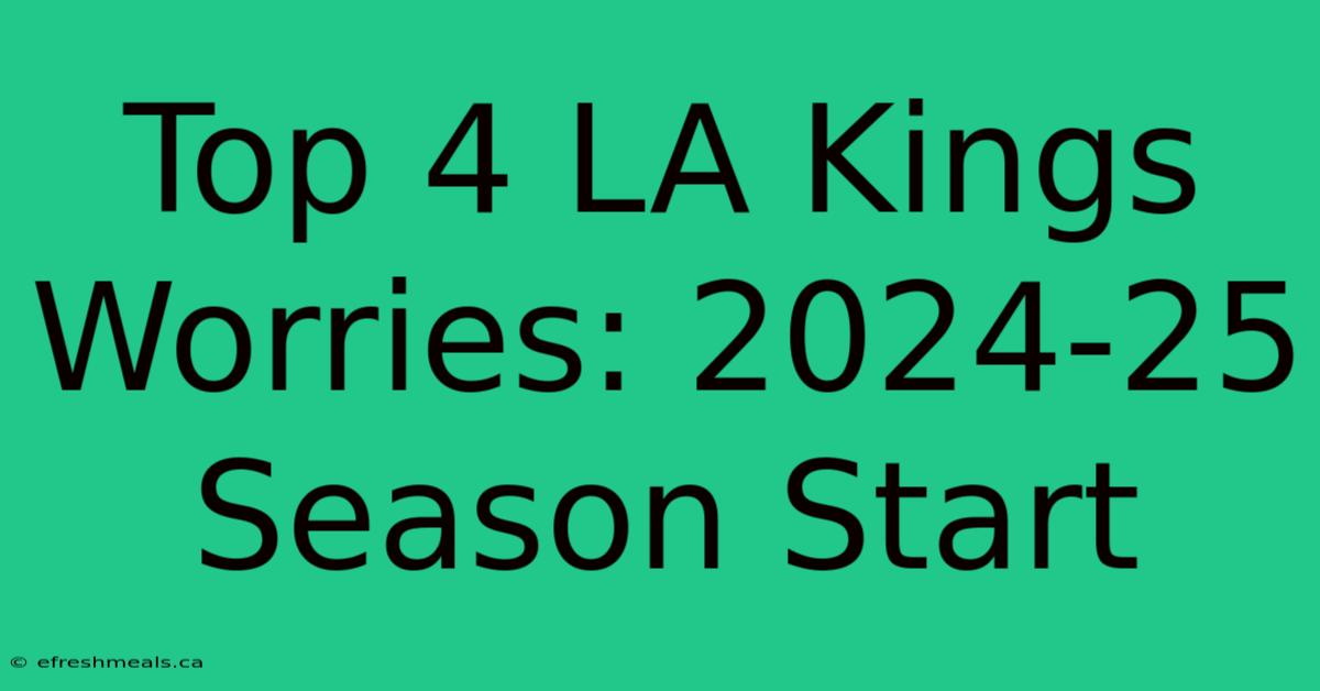 Top 4 LA Kings Worries: 2024-25 Season Start